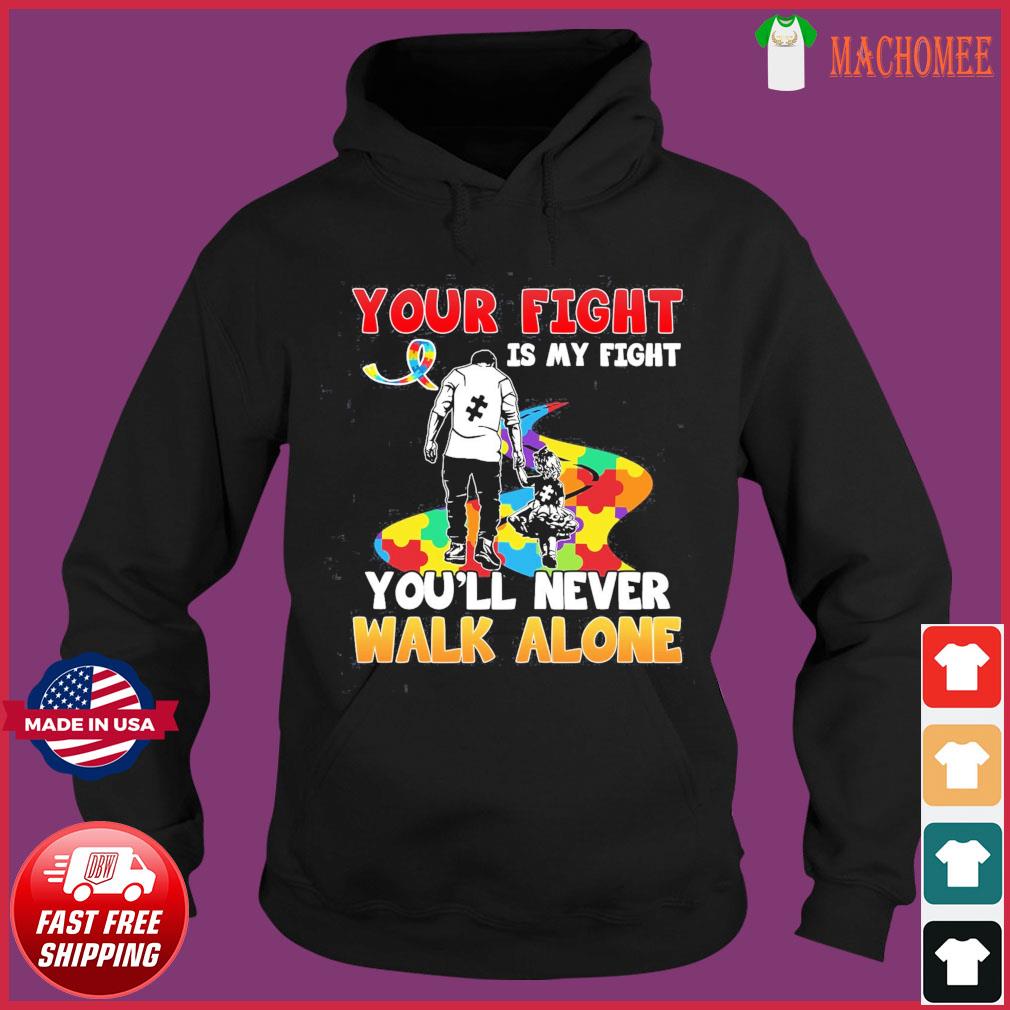 Father And Daughter Your Fight I My You Ll Never Walk Alone Autism Awareness Shirt Hoodie Sweater Long Sleeve And Tank Top