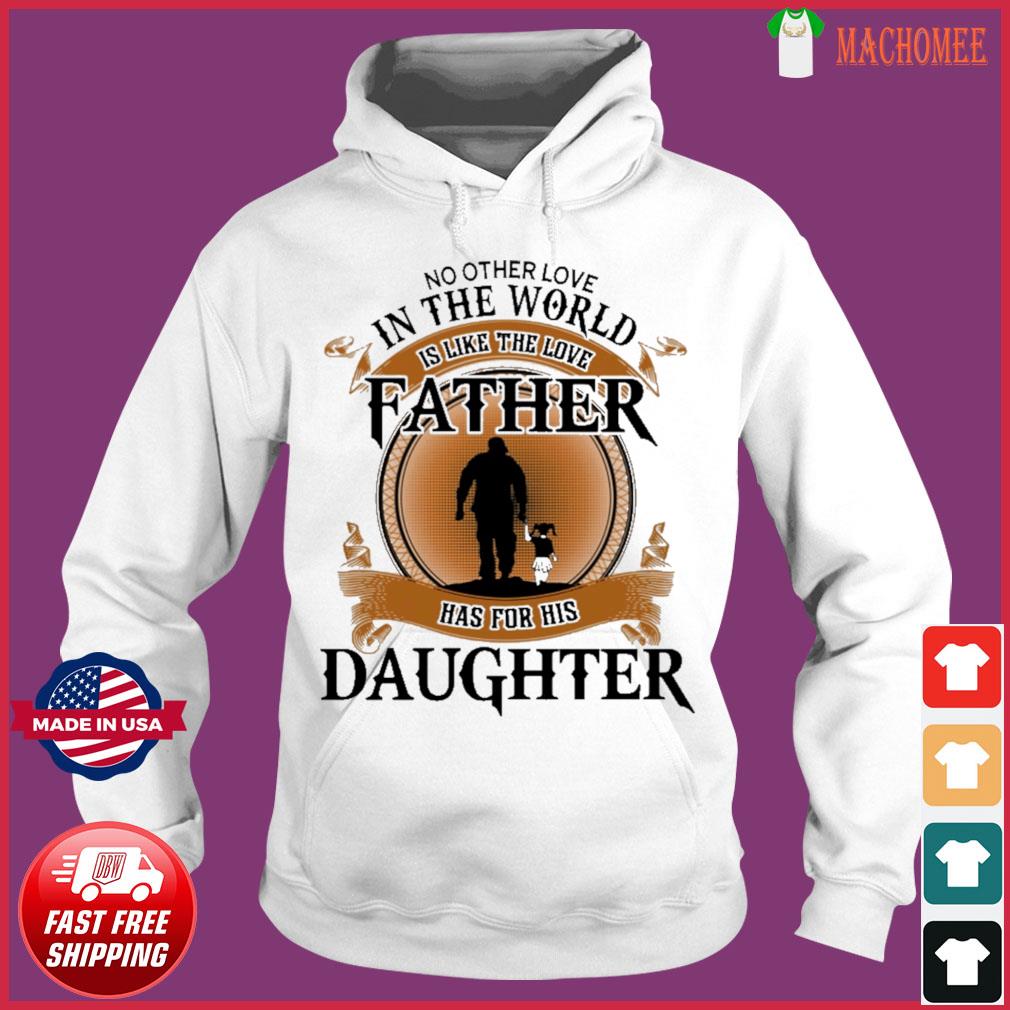 No Other Love In The World Like Father S Love Father Has For His Daughter Shirt Hoodie Sweater Long Sleeve And Tank Top