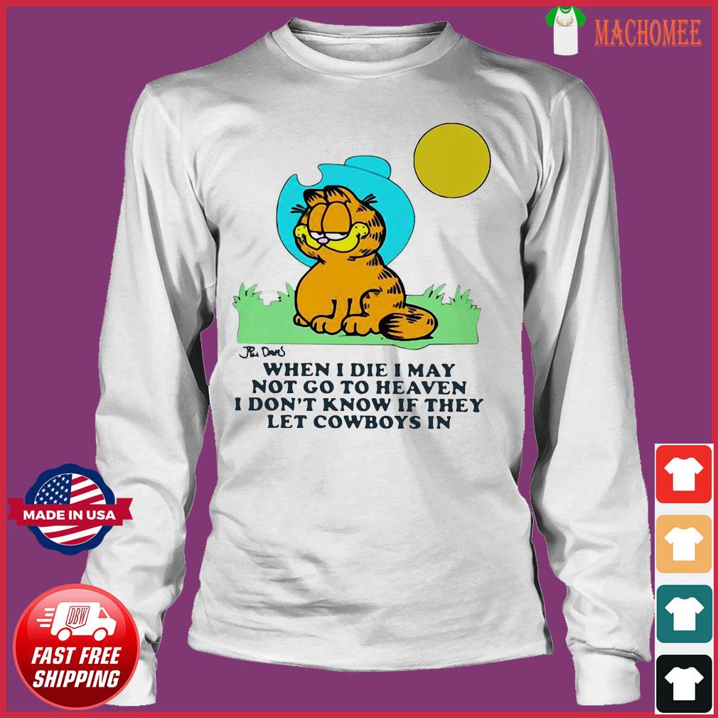 Garfield When I Die I May Not Go To Heaven I Don T Know If They Let Cowboys In Shirt Hoodie Sweater Long Sleeve And Tank Top