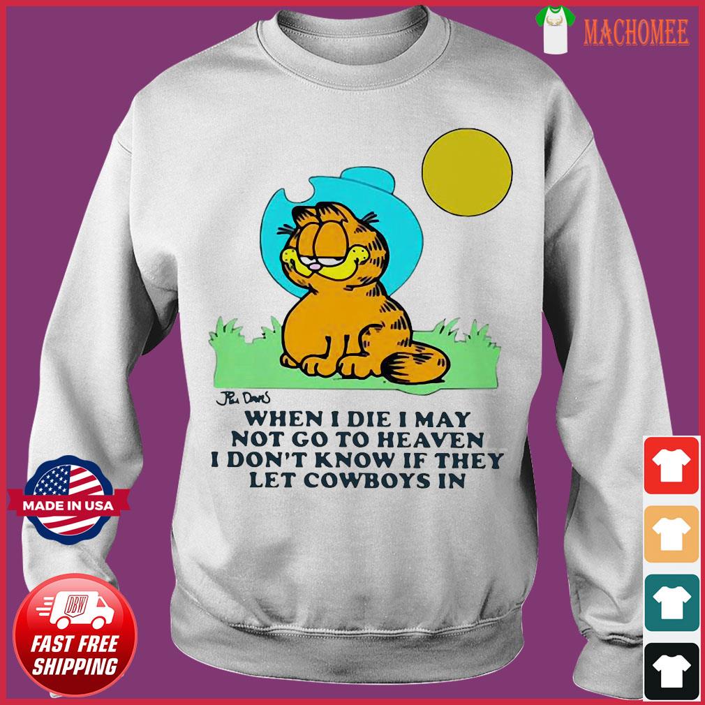 Garfield When I Die I May Not Go To Heaven I Don T Know If They Let Cowboys In Shirt Hoodie Sweater Long Sleeve And Tank Top