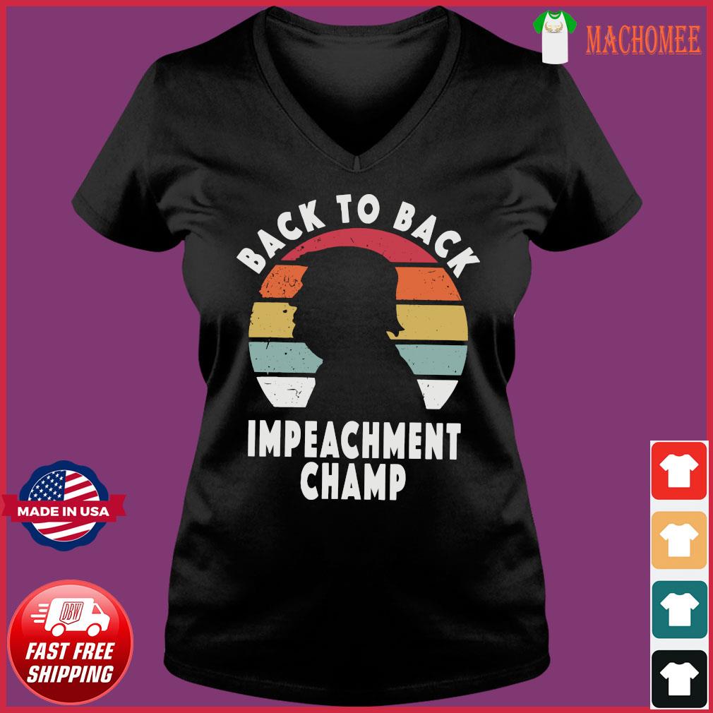 Donald Trump Back To Back Impeachment Champ Vintage Shirt Hoodie Sweater Long Sleeve And Tank Top