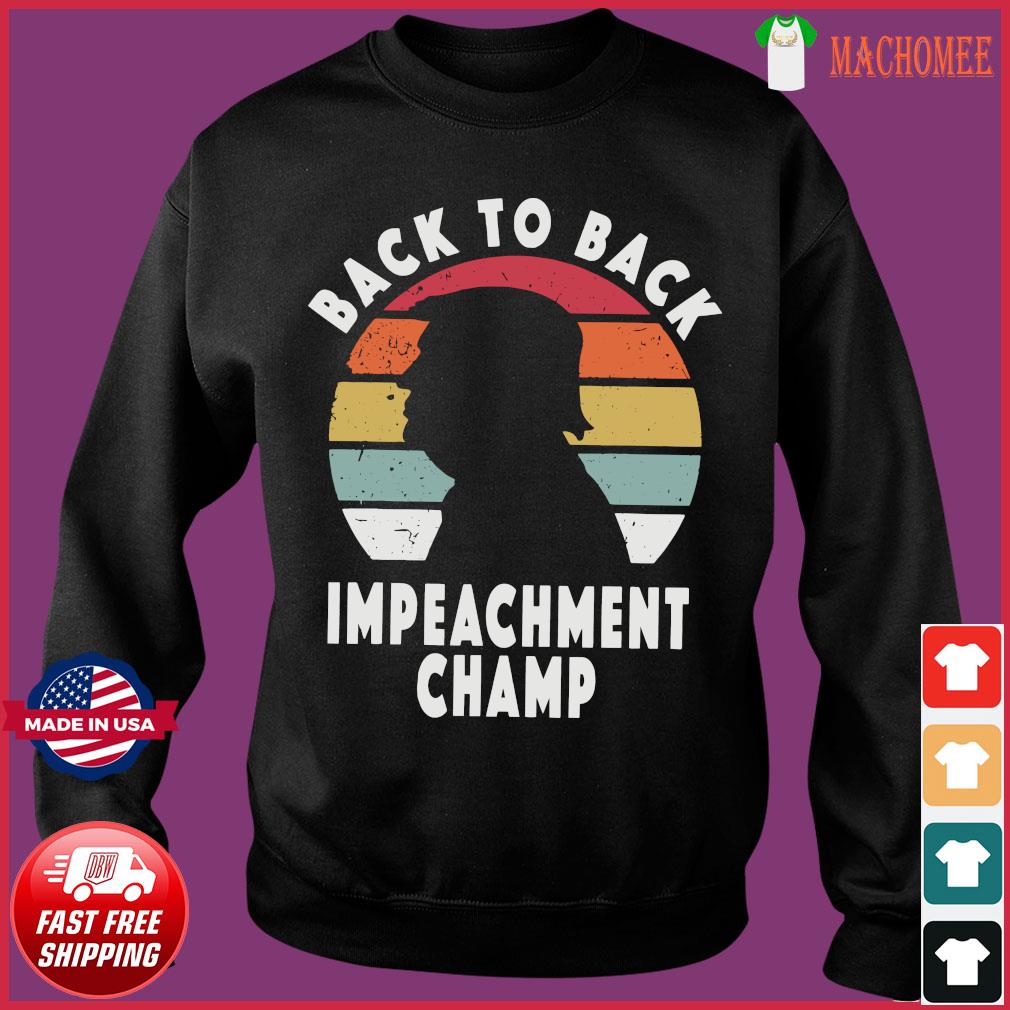 Donald Trump Back To Back Impeachment Champ Vintage Shirt Hoodie Sweater Long Sleeve And Tank Top